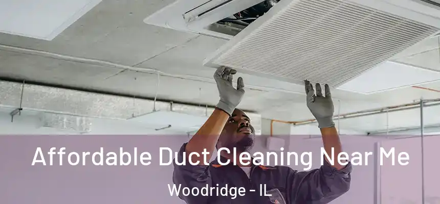 Affordable Duct Cleaning Near Me Woodridge - IL