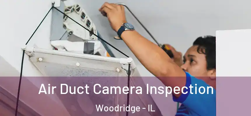 Air Duct Camera Inspection Woodridge - IL