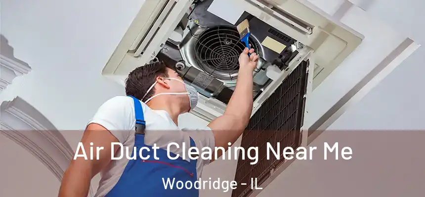 Air Duct Cleaning Near Me Woodridge - IL