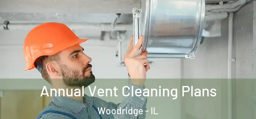 Annual Vent Cleaning Plans Woodridge - IL