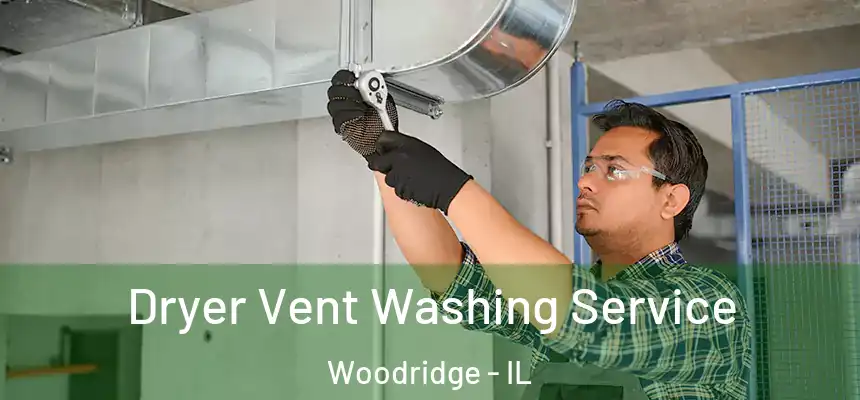  Dryer Vent Washing Service Woodridge - IL