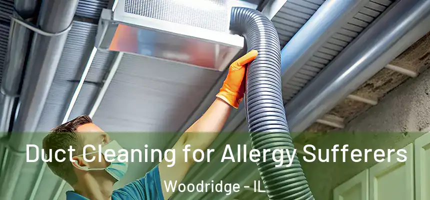  Duct Cleaning for Allergy Sufferers Woodridge - IL