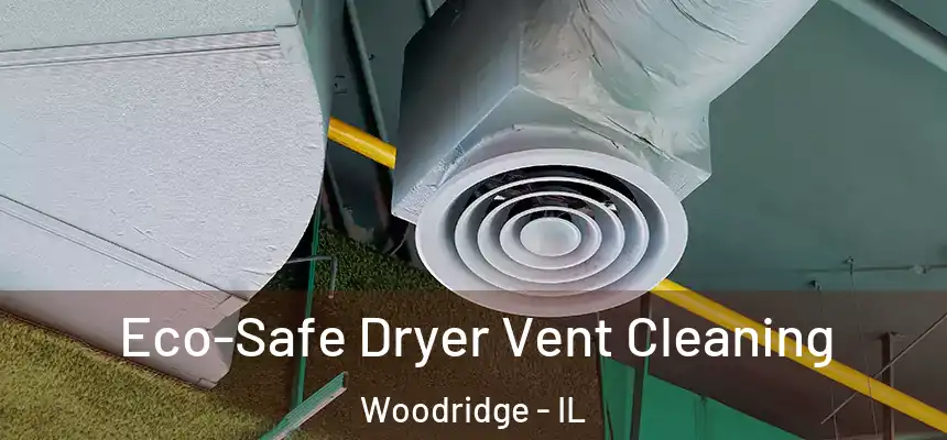  Eco-Safe Dryer Vent Cleaning Woodridge - IL