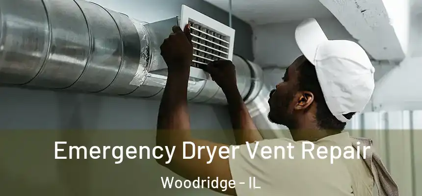 Emergency Dryer Vent Repair Woodridge - IL