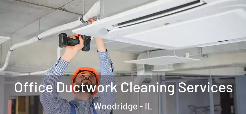  Office Ductwork Cleaning Services Woodridge - IL