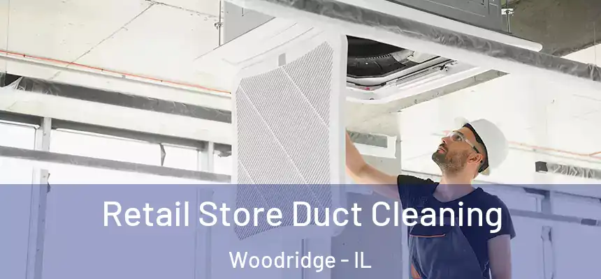  Retail Store Duct Cleaning Woodridge - IL