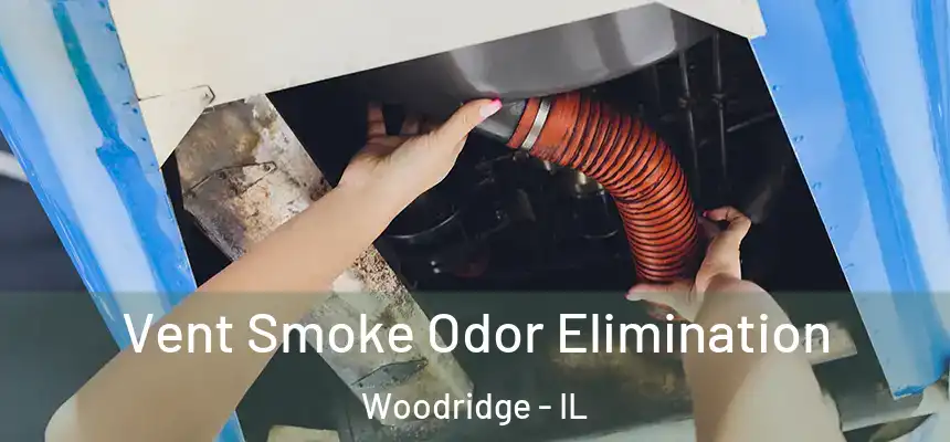  Vent Smoke Odor Elimination Woodridge - IL