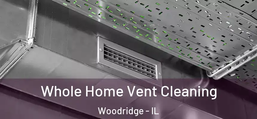  Whole Home Vent Cleaning Woodridge - IL